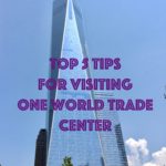 Top 5 Tips for Visiting One World Trade Center